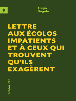cover image of Lettre aux écolos impatients et à ceux qui trouvent qu'ils exagèrent